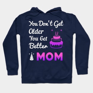 You don't get older, you get better MOM Hoodie